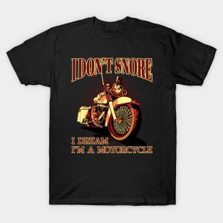 I don't snore I dream I"m a motorcycle, Motorcycle lover T-Shirt